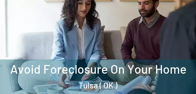  Avoid Foreclosure On Your Home Tulsa ( OK )