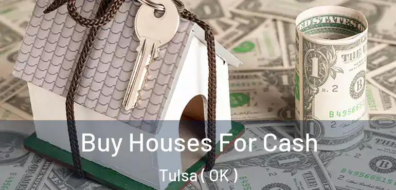  Buy Houses For Cash Tulsa ( OK )