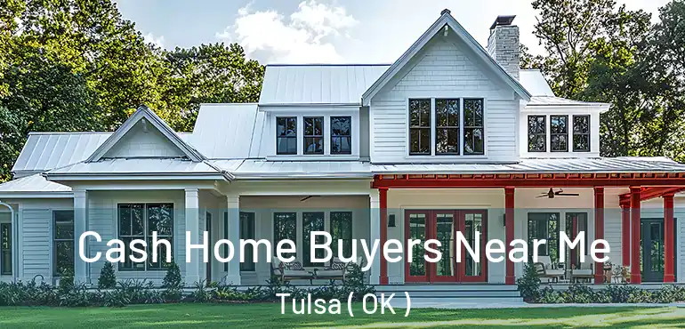  Cash Home Buyers Near Me Tulsa ( OK )
