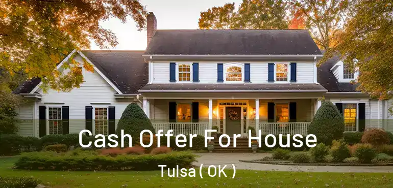  Cash Offer For House Tulsa ( OK )