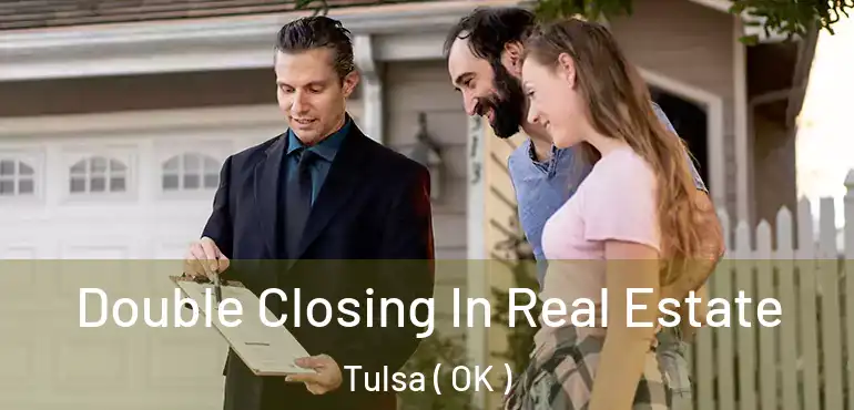  Double Closing In Real Estate Tulsa ( OK )