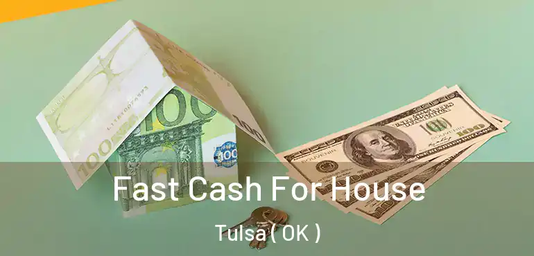  Fast Cash For House Tulsa ( OK )