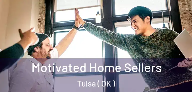  Motivated Home Sellers Tulsa ( OK )