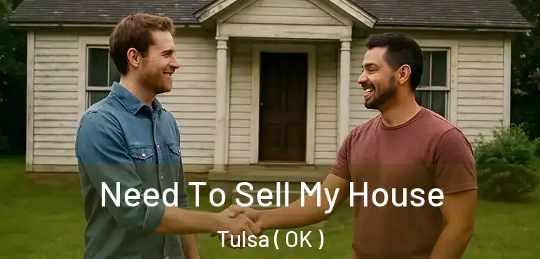  Need To Sell My House Tulsa ( OK )