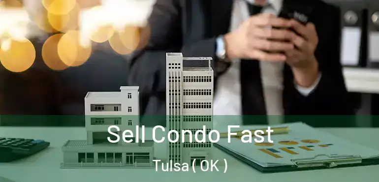  Sell Condo Fast Tulsa ( OK )