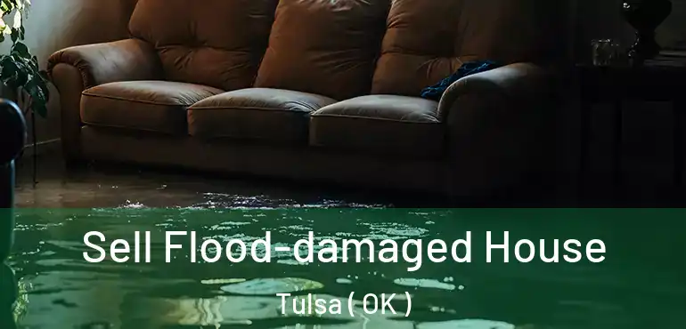  Sell Flood-damaged House Tulsa ( OK )