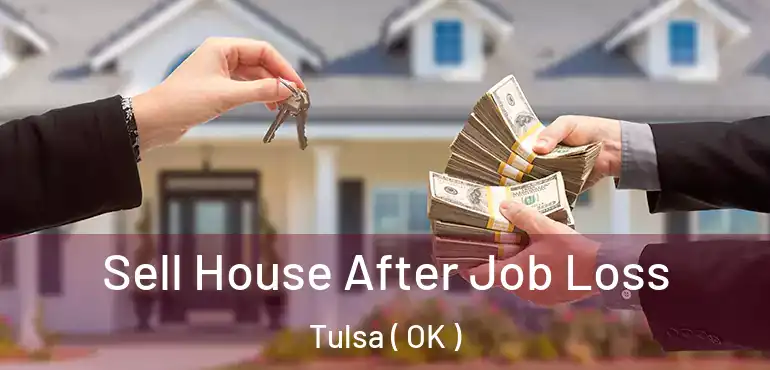  Sell House After Job Loss Tulsa ( OK )