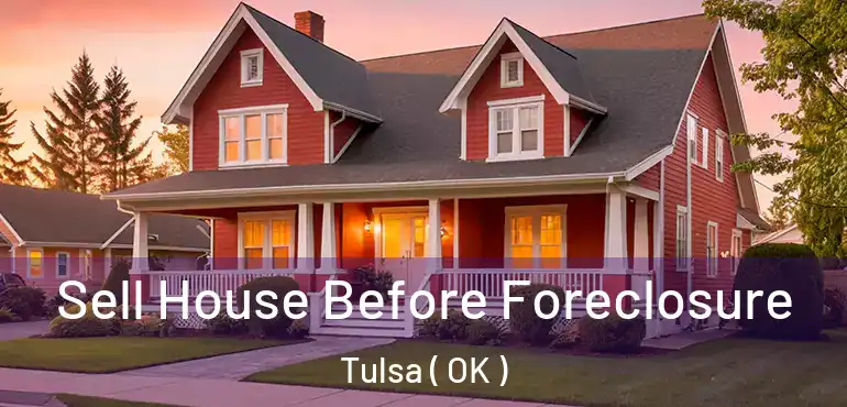  Sell House Before Foreclosure Tulsa ( OK )