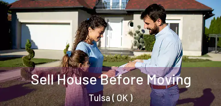 Sell House Before Moving Tulsa ( OK )