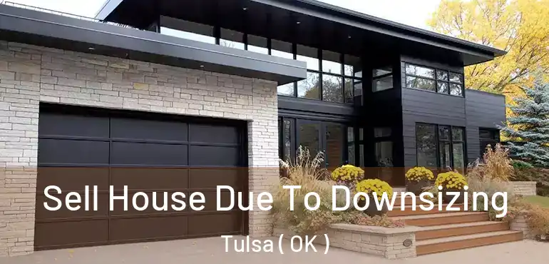 Sell House Due To Downsizing Tulsa ( OK )