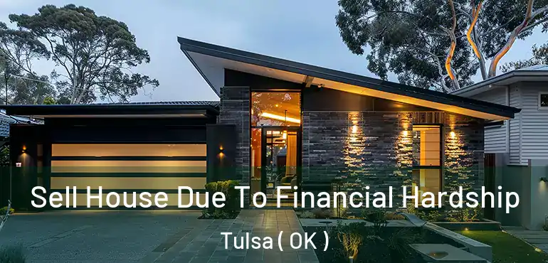  Sell House Due To Financial Hardship Tulsa ( OK )