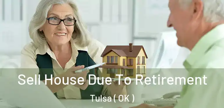  Sell House Due To Retirement Tulsa ( OK )