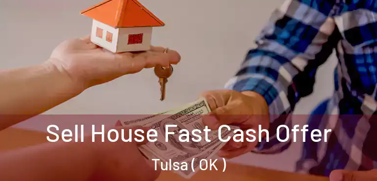  Sell House Fast Cash Offer Tulsa ( OK )