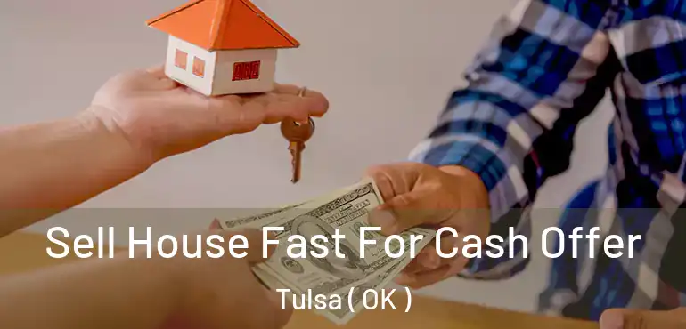  Sell House Fast For Cash Offer Tulsa ( OK )