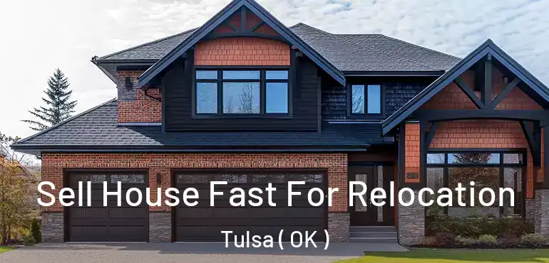  Sell House Fast For Relocation Tulsa ( OK )