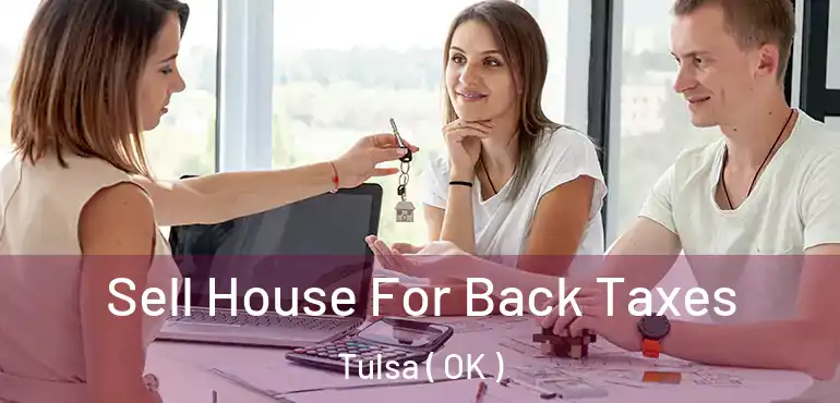  Sell House For Back Taxes Tulsa ( OK )