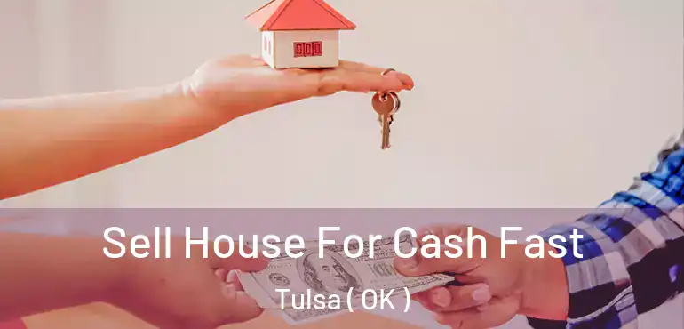  Sell House For Cash Fast Tulsa ( OK )
