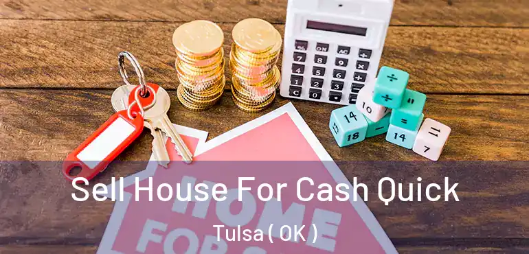  Sell House For Cash Quick Tulsa ( OK )