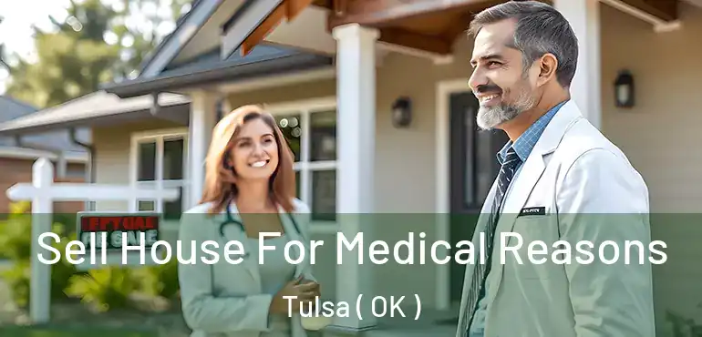 Sell House For Medical Reasons Tulsa ( OK )