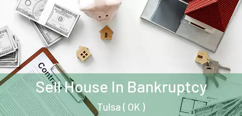  Sell House In Bankruptcy Tulsa ( OK )