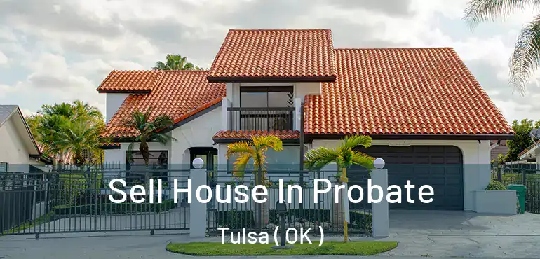 Sell House In Probate Tulsa ( OK )