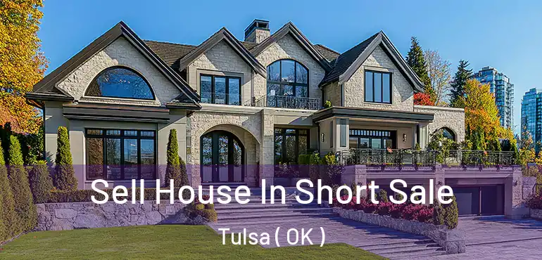  Sell House In Short Sale Tulsa ( OK )