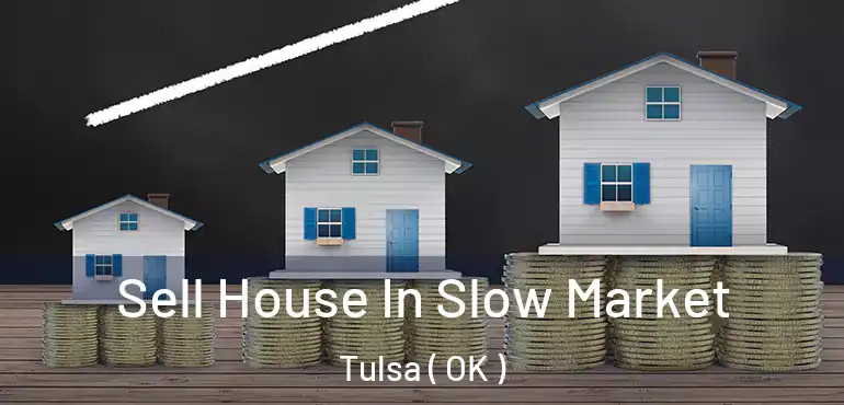  Sell House In Slow Market Tulsa ( OK )