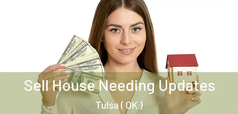  Sell House Needing Updates Tulsa ( OK )
