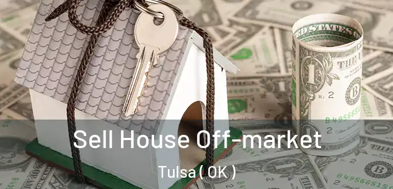  Sell House Off-market Tulsa ( OK )
