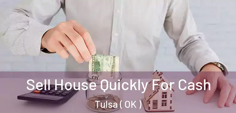  Sell House Quickly For Cash Tulsa ( OK )