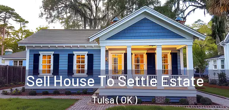  Sell House To Settle Estate Tulsa ( OK )
