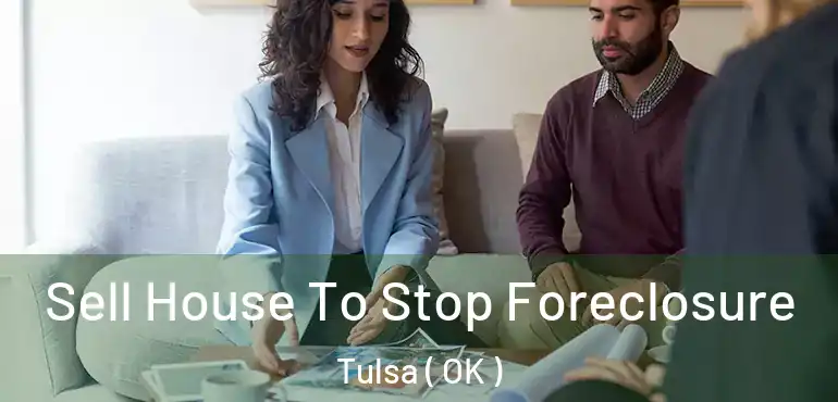  Sell House To Stop Foreclosure Tulsa ( OK )