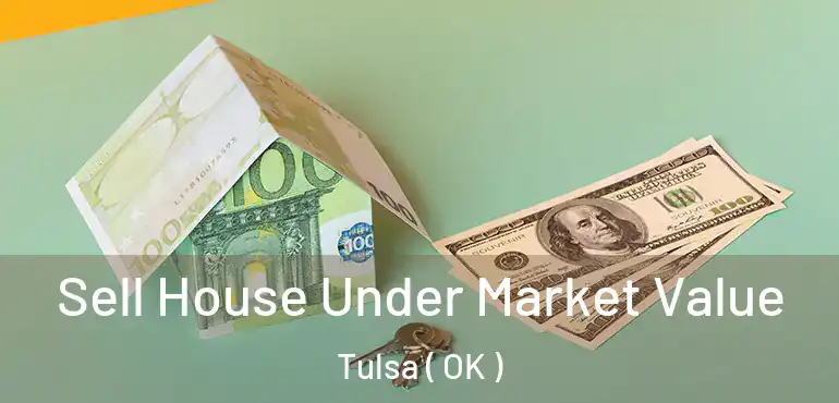  Sell House Under Market Value Tulsa ( OK )