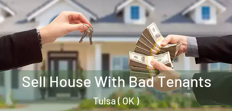  Sell House With Bad Tenants Tulsa ( OK )