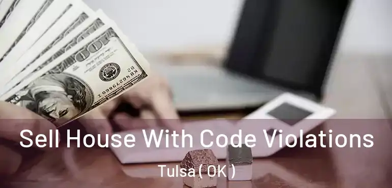  Sell House With Code Violations Tulsa ( OK )