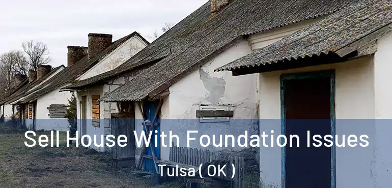  Sell House With Foundation Issues Tulsa ( OK )