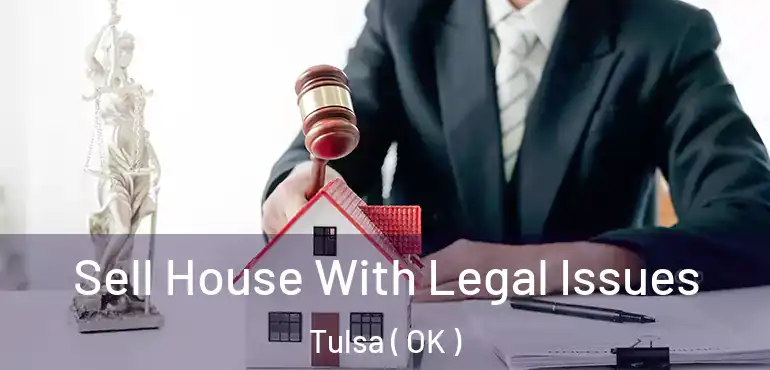  Sell House With Legal Issues Tulsa ( OK )