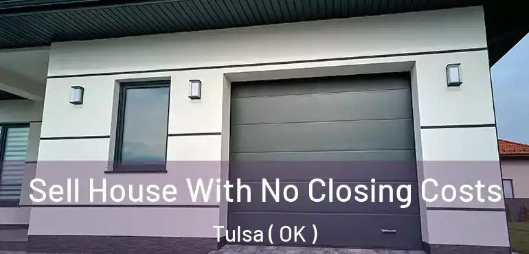  Sell House With No Closing Costs Tulsa ( OK )