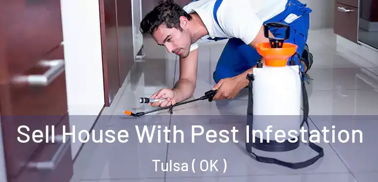  Sell House With Pest Infestation Tulsa ( OK )