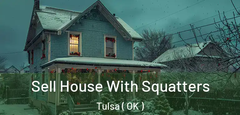  Sell House With Squatters Tulsa ( OK )