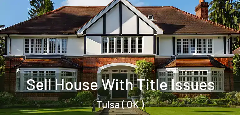  Sell House With Title Issues Tulsa ( OK )