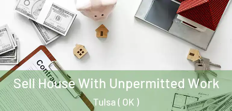  Sell House With Unpermitted Work Tulsa ( OK )