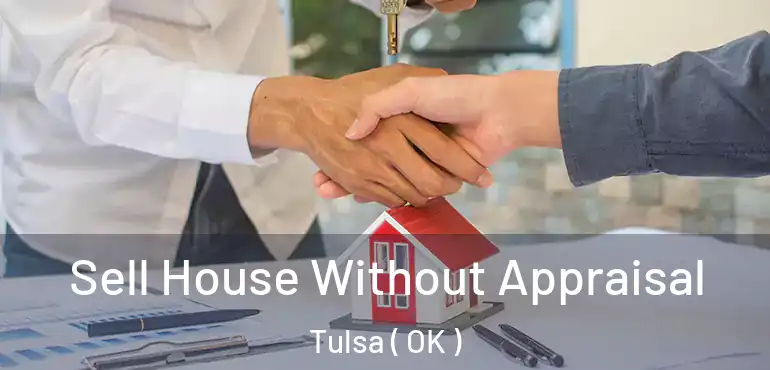  Sell House Without Appraisal Tulsa ( OK )