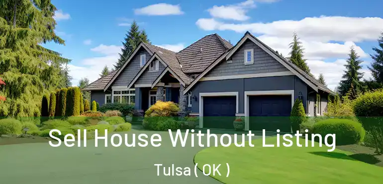  Sell House Without Listing Tulsa ( OK )