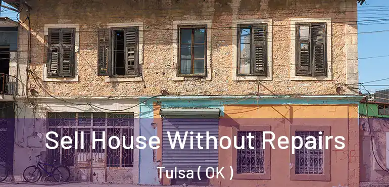  Sell House Without Repairs Tulsa ( OK )