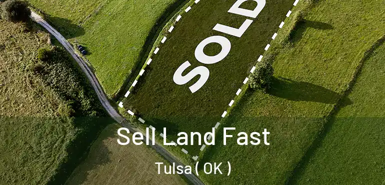  Sell Land Fast Tulsa ( OK )