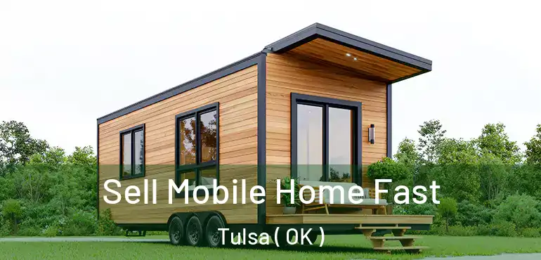  Sell Mobile Home Fast Tulsa ( OK )