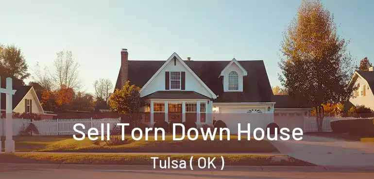  Sell Torn Down House Tulsa ( OK )