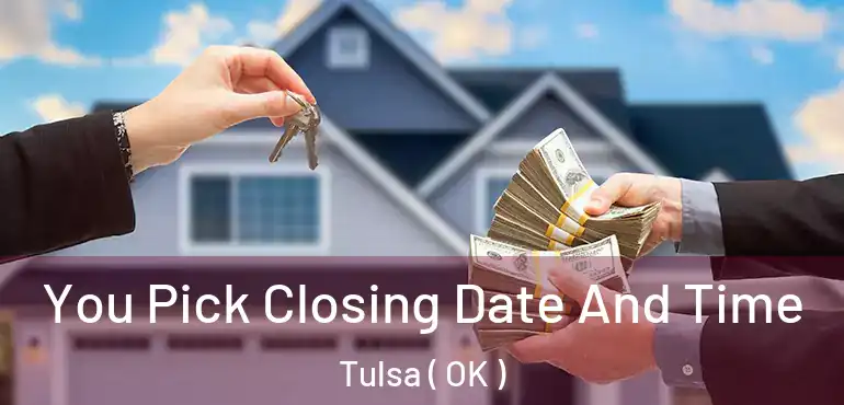  You Pick Closing Date And Time Tulsa ( OK )